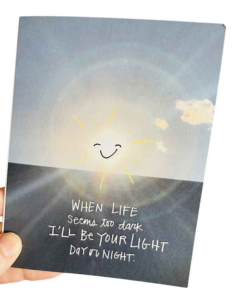 When life seems too dark, I’ll be your light day or night greeting card