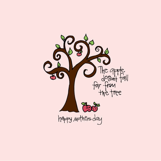 The Apple Doesn't Fall Far... Happy Mother's Day