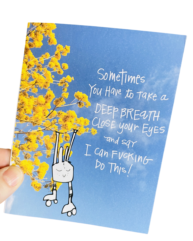 Sometimes you have to close your eyes, take a deep breath and say I can f*cking do this greeting card