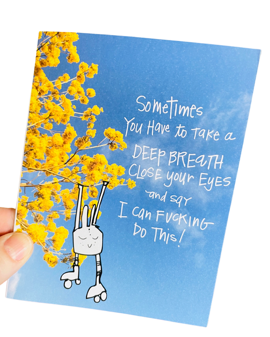 Sometimes you have to close your eyes, take a deep breath and say I can f*cking do this greeting card