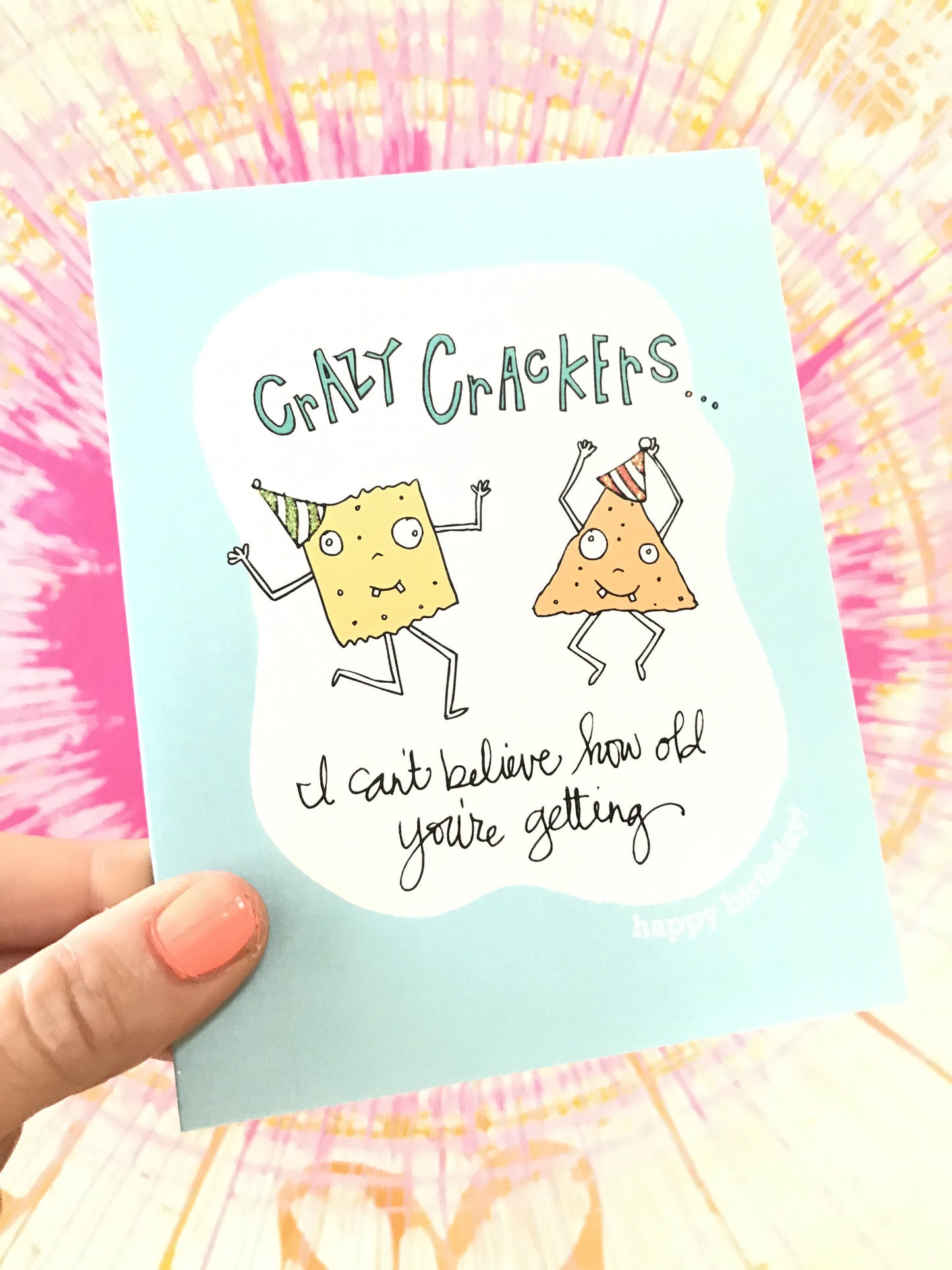 Crazy crackers...I can't believe how old you are getting