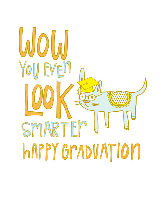 Wow You Even Look Smarter - Happy Graduation
